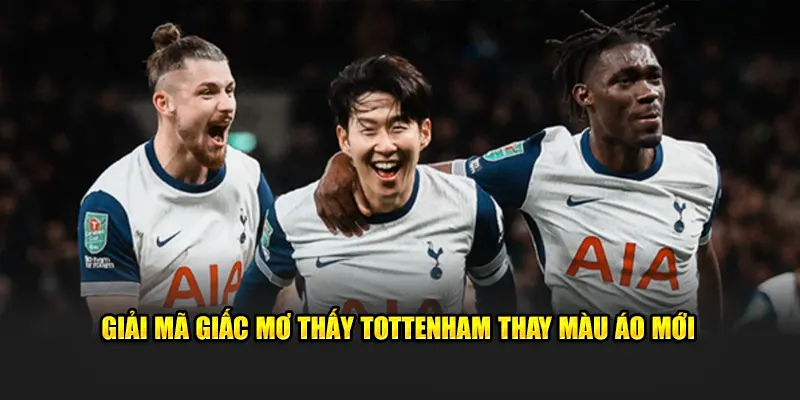 Chiêm bao thấy CLB Tottenham vô địch