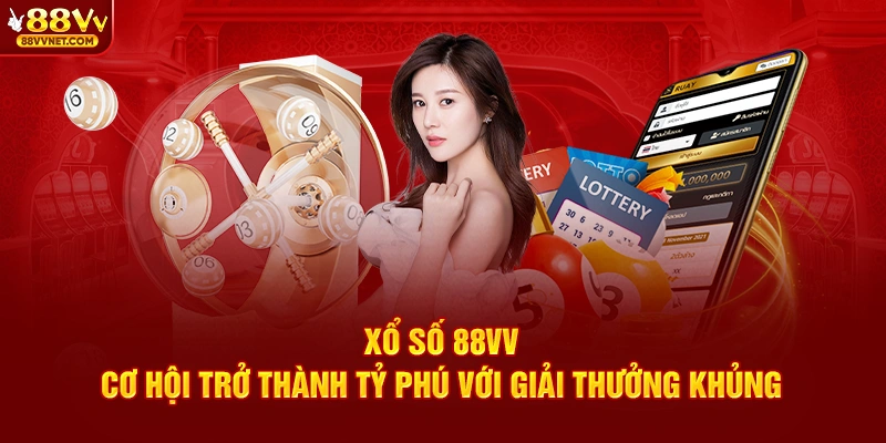 Xổ số 88VV mở ra cơ hội thay đổi cuộc sống